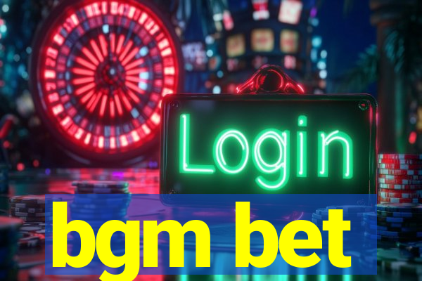 bgm bet